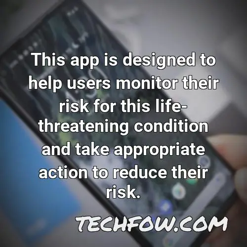 this app is designed to help users monitor their risk for this life threatening condition and take appropriate action to reduce their risk