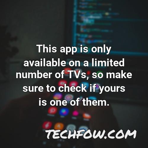 this app is only available on a limited number of tvs so make sure to check if yours is one of them
