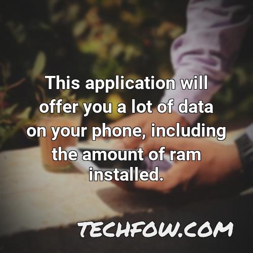 this application will offer you a lot of data on your phone including the amount of ram installed