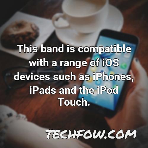 this band is compatible with a range of ios devices such as iphones ipads and the ipod touch