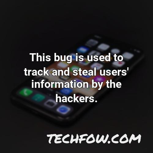 this bug is used to track and steal users information by the hackers