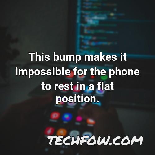 this bump makes it impossible for the phone to rest in a flat position
