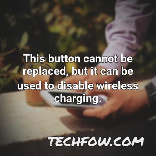 this button cannot be replaced but it can be used to disable wireless charging