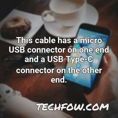 this cable has a micro usb connector on one end and a usb type c connector on the other end