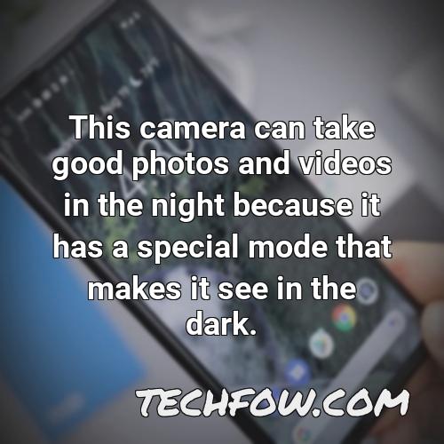this camera can take good photos and videos in the night because it has a special mode that makes it see in the dark