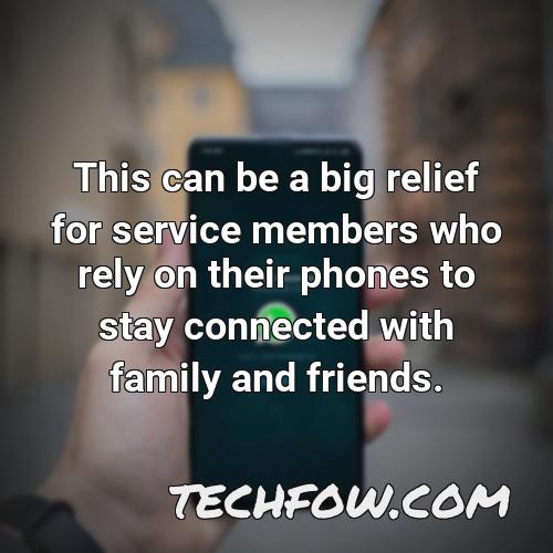 this can be a big relief for service members who rely on their phones to stay connected with family and friends
