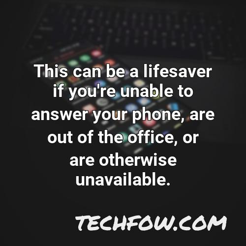 this can be a lifesaver if you re unable to answer your phone are out of the office or are otherwise unavailable