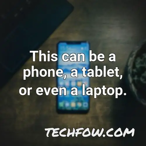 this can be a phone a tablet or even a laptop