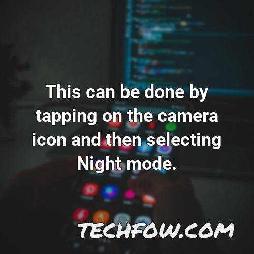 this can be done by tapping on the camera icon and then selecting night mode
