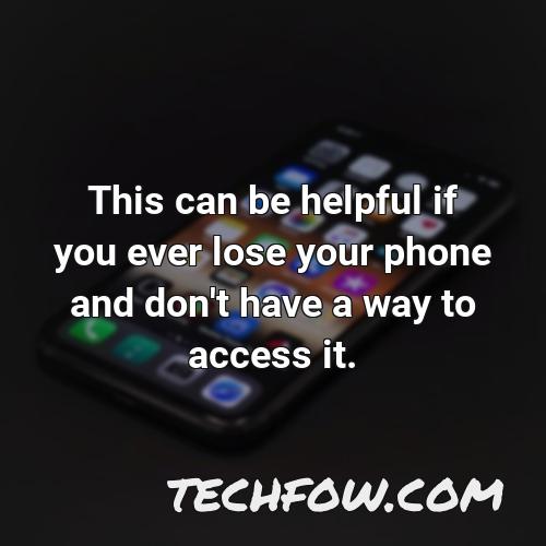this can be helpful if you ever lose your phone and don t have a way to access it