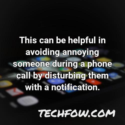 this can be helpful in avoiding annoying someone during a phone call by disturbing them with a notification