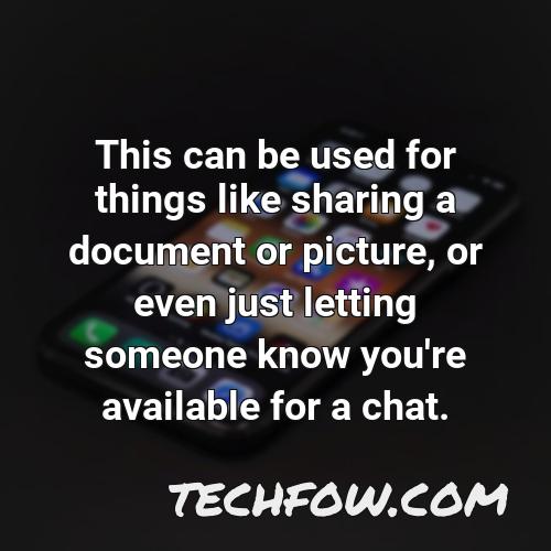 this can be used for things like sharing a document or picture or even just letting someone know you re available for a chat