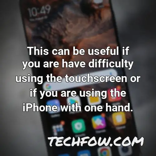 this can be useful if you are have difficulty using the touchscreen or if you are using the iphone with one hand