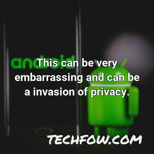 this can be very embarrassing and can be a invasion of privacy