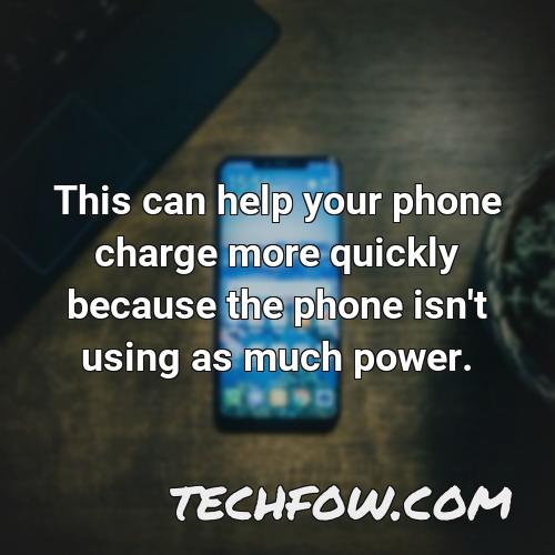 this can help your phone charge more quickly because the phone isn t using as much power
