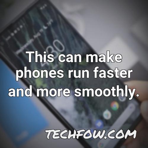 this can make phones run faster and more smoothly