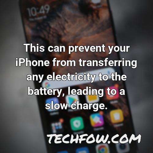 this can prevent your iphone from transferring any electricity to the battery leading to a slow charge