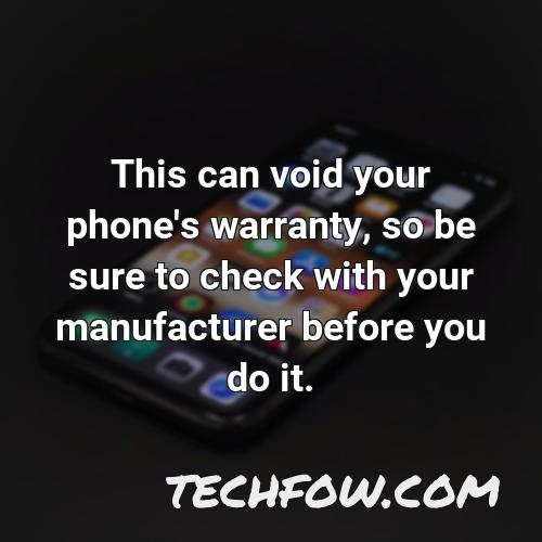 this can void your phone s warranty so be sure to check with your manufacturer before you do it