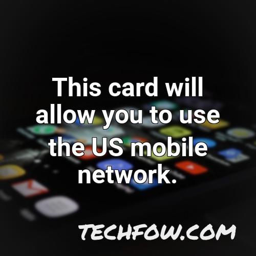 this card will allow you to use the us mobile network