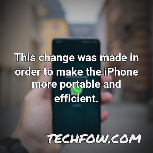this change was made in order to make the iphone more portable and efficient
