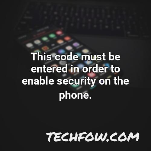 this code must be entered in order to enable security on the phone