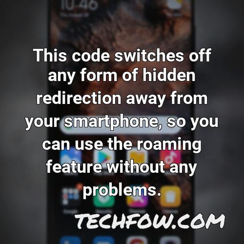 this code switches off any form of hidden redirection away from your smartphone so you can use the roaming feature without any problems
