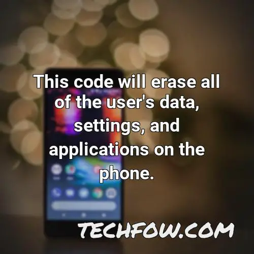 this code will erase all of the user s data settings and applications on the phone