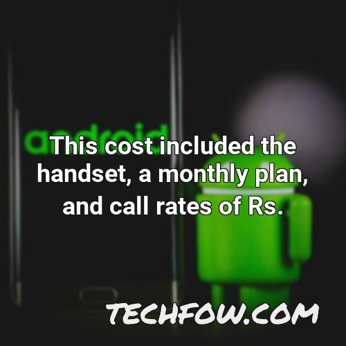this cost included the handset a monthly plan and call rates of rs