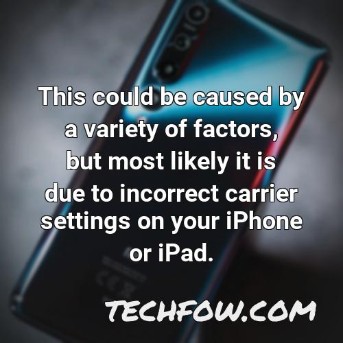 this could be caused by a variety of factors but most likely it is due to incorrect carrier settings on your iphone or ipad