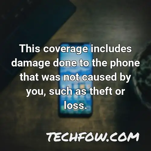 this coverage includes damage done to the phone that was not caused by you such as theft or loss