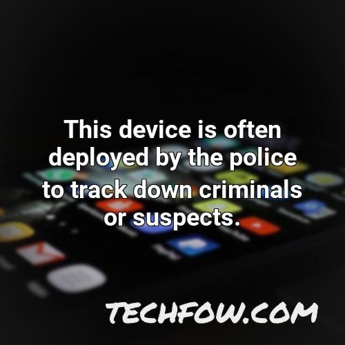 this device is often deployed by the police to track down criminals or suspects