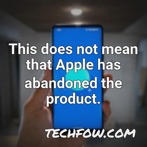 this does not mean that apple has abandoned the product