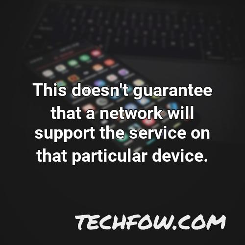 this doesn t guarantee that a network will support the service on that particular device