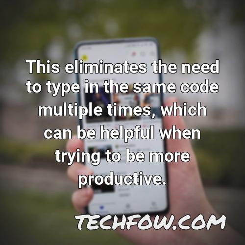 this eliminates the need to type in the same code multiple times which can be helpful when trying to be more productive