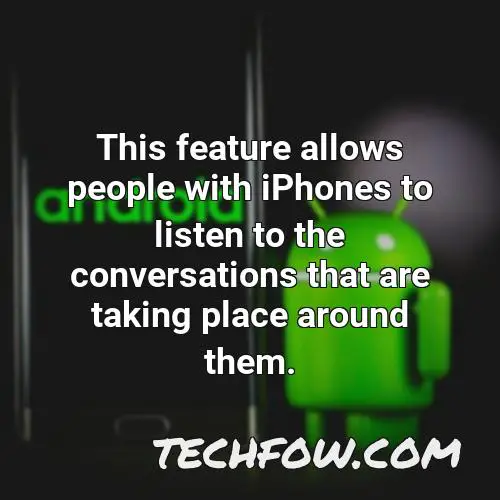this feature allows people with iphones to listen to the conversations that are taking place around them