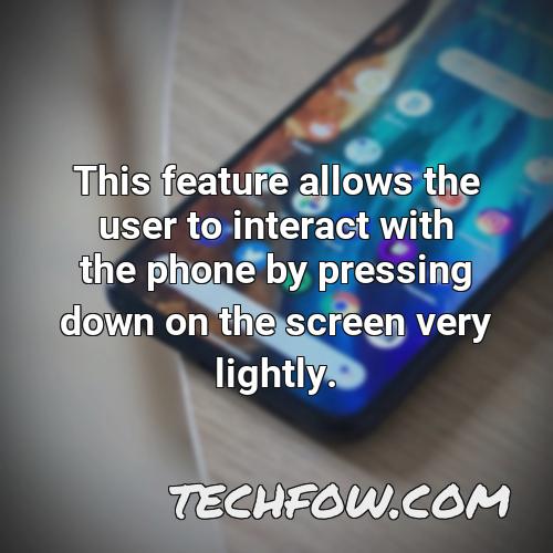 this feature allows the user to interact with the phone by pressing down on the screen very lightly