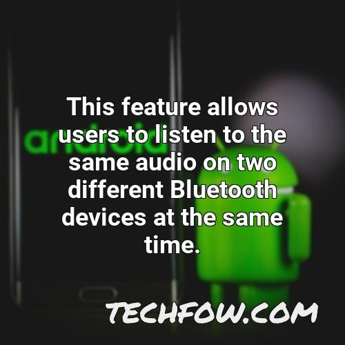 this feature allows users to listen to the same audio on two different bluetooth devices at the same time