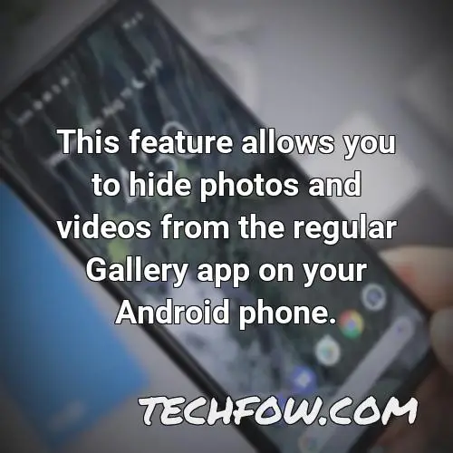 this feature allows you to hide photos and videos from the regular gallery app on your android phone