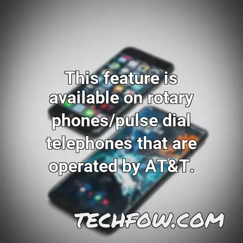 this feature is available on rotary phones pulse dial telephones that are operated by at t