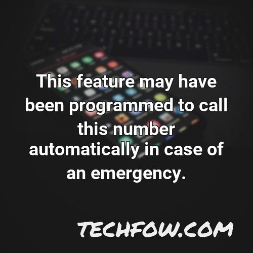 this feature may have been programmed to call this number automatically in case of an emergency