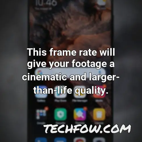 this frame rate will give your footage a cinematic and larger than life quality 1