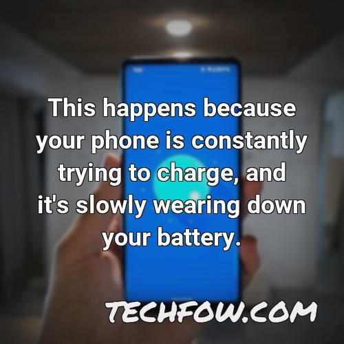 this happens because your phone is constantly trying to charge and it s slowly wearing down your battery