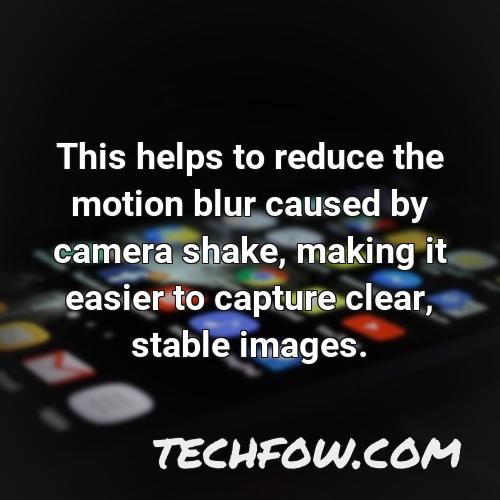 this helps to reduce the motion blur caused by camera shake making it easier to capture clear stable images