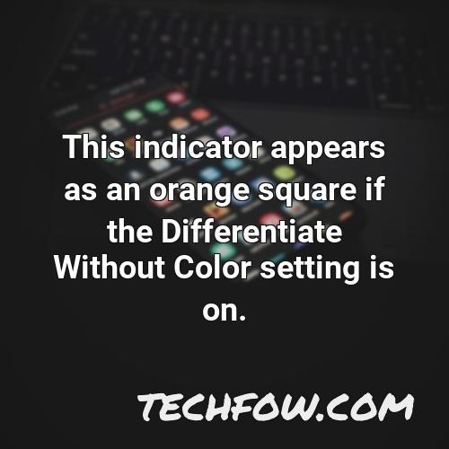 this indicator appears as an orange square if the differentiate without color setting is on