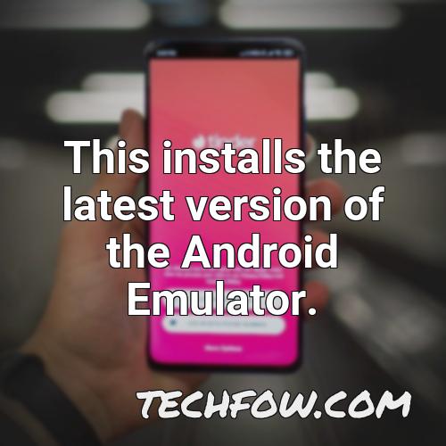 this installs the latest version of the android emulator