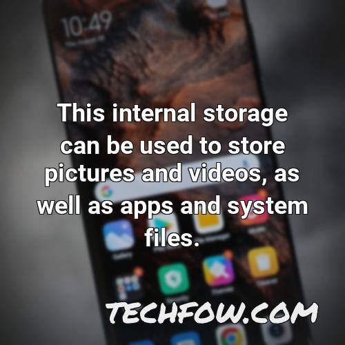 this internal storage can be used to store pictures and videos as well as apps and system files