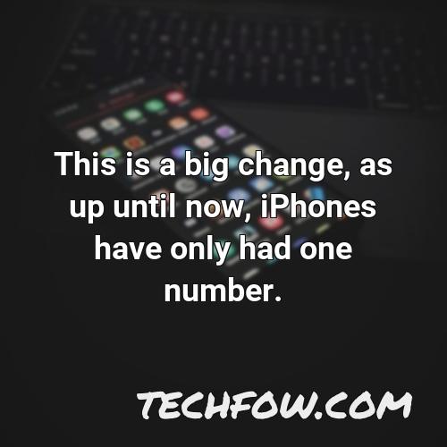 this is a big change as up until now iphones have only had one number