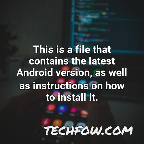 this is a file that contains the latest android version as well as instructions on how to install it