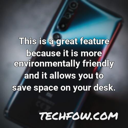 this is a great feature because it is more environmentally friendly and it allows you to save space on your desk