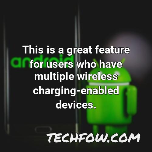 this is a great feature for users who have multiple wireless charging enabled devices